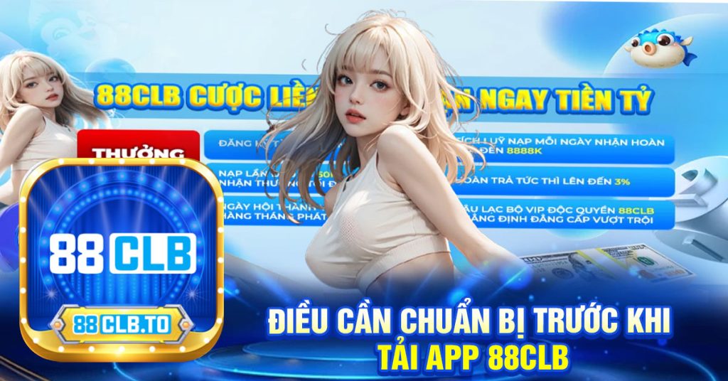 Điều cần chuẩn bị trước khi tải app 88CLB