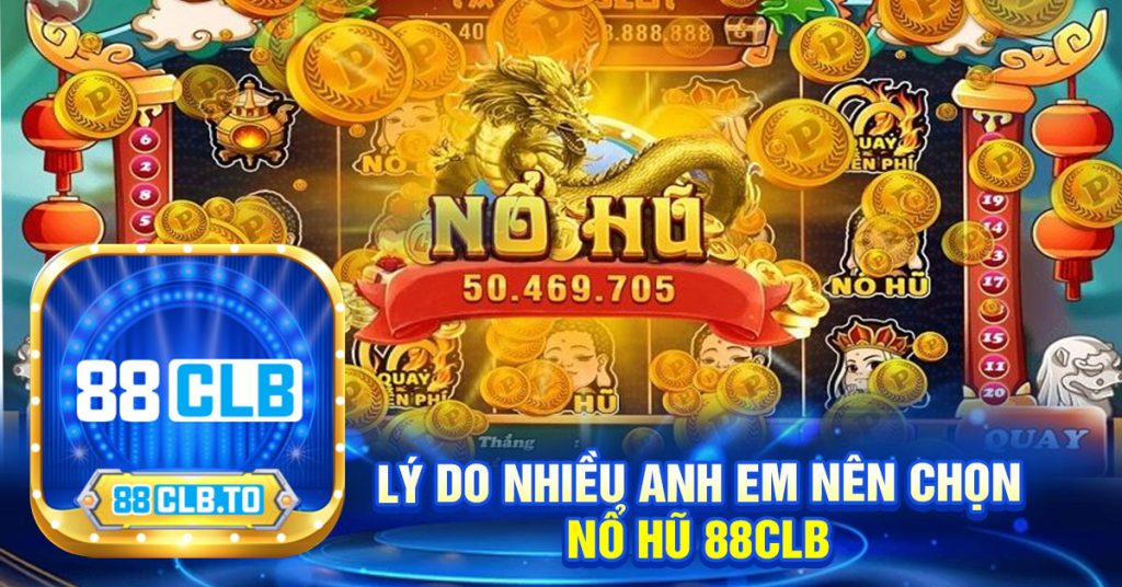 LÝ DO NHIỀU ANH EM NÊN CHỌN
NỔ HŨ 88CLB