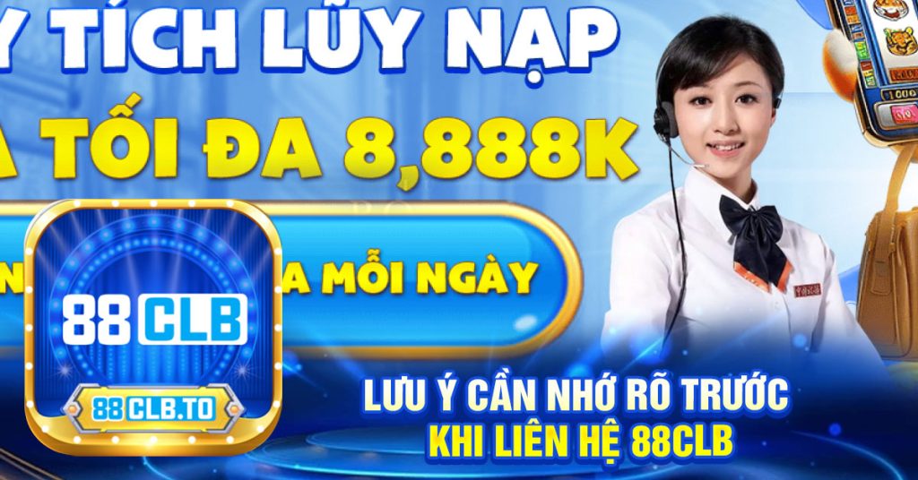 Lưu ý cần nhớ rõ trước khi liên hệ 88clb