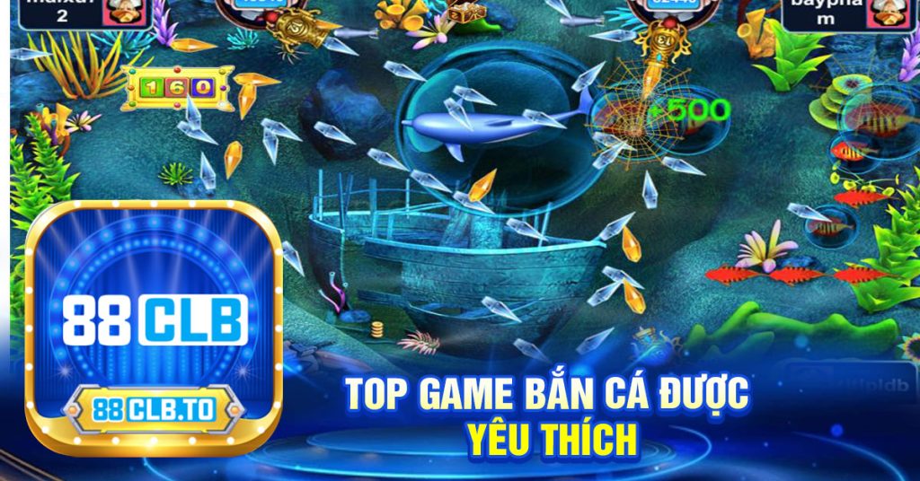 TOP GAME BẮN CÁ ĐƯỢC 
YÊU THÍCH