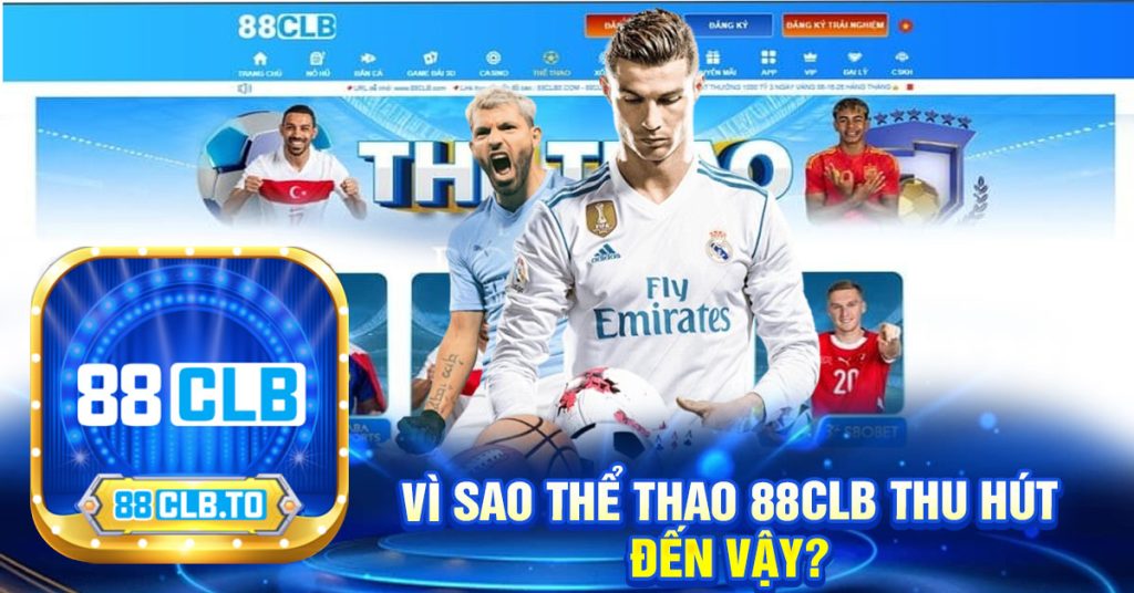 Vì sao thể thao 88clb thu hút
đến vậy?