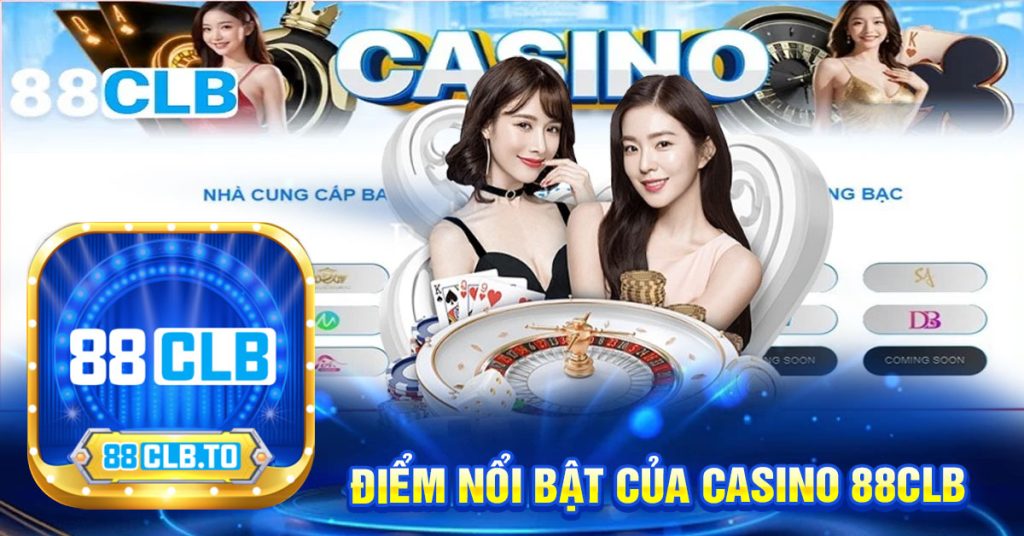 điểm nổi bật của Casino 88Clb