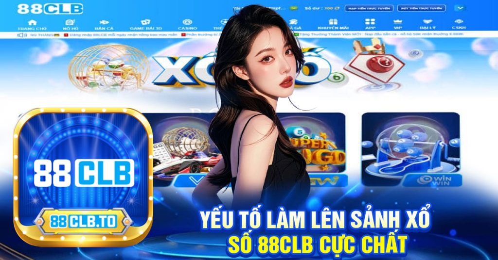 yếu tố làm lên sảnh xổ số 88clb cực chất